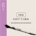 Triana Gift Card: R$226,00