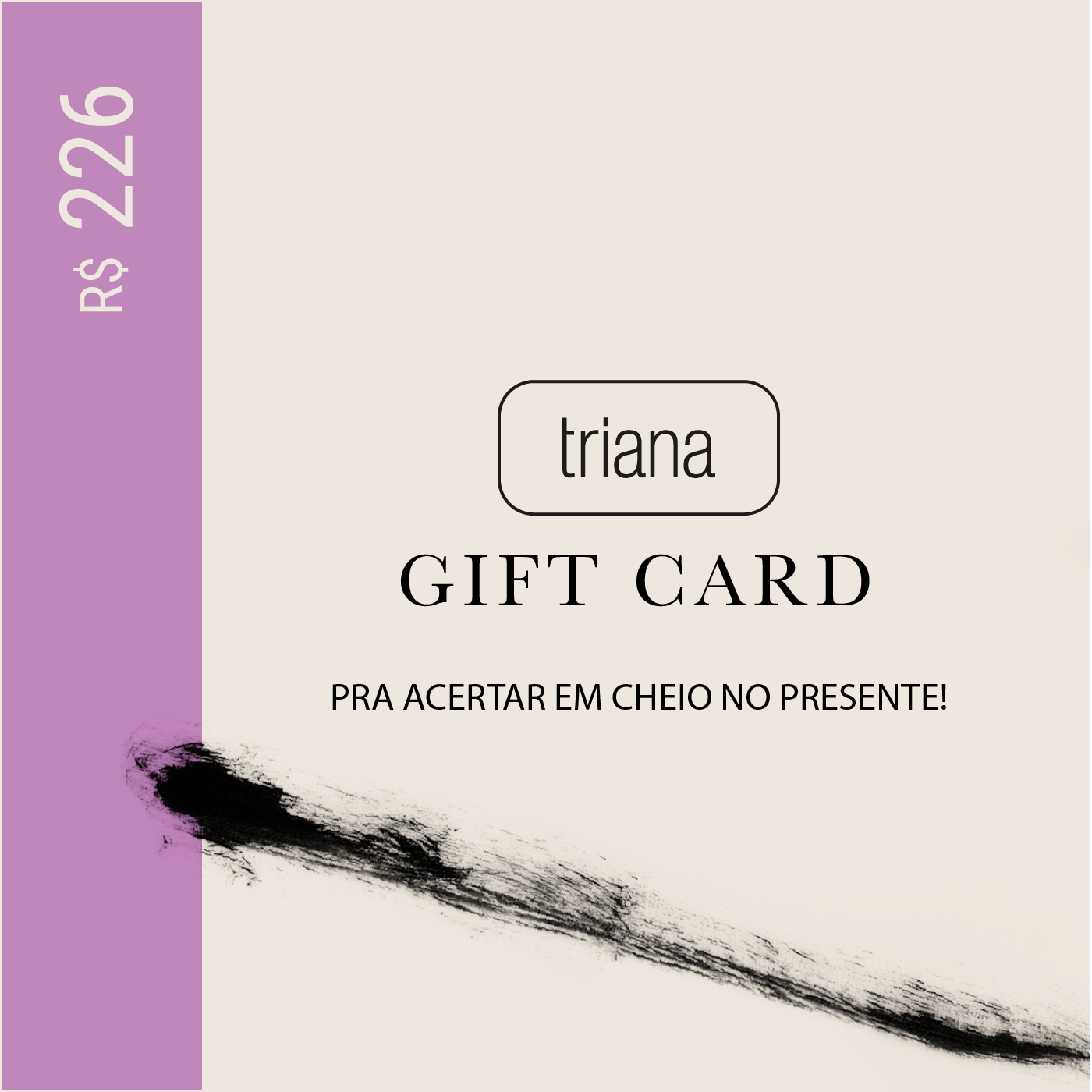 Triana Gift Card: R$226,00