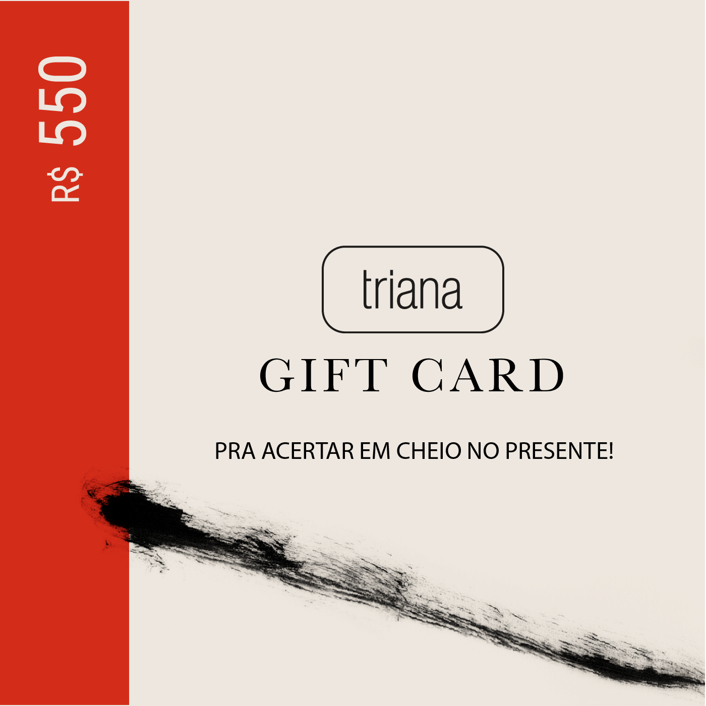 Triana Gift Card: R$550,00